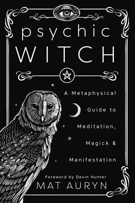 Psychic Witch: A Metaphsyical Guide to Meditation, Magick & Manifestation