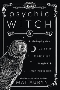 Psychic Witch: A Metaphsyical Guide to Meditation, Magick & Manifestation
