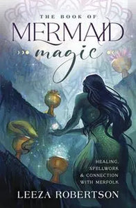 The Book Of Mermaid Magic by Leeza Robertson