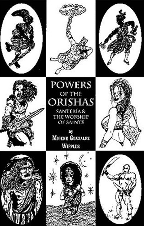 Powers Of The Orishas Santeria & The Worship Of Saints by Migene Gonzalez Wippler